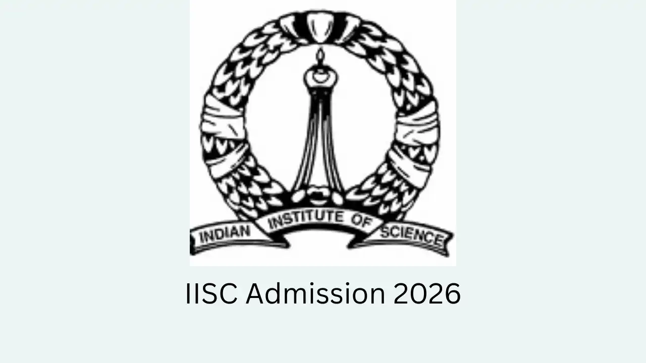 IISC Admission 2026: Complete Guide for UG & PG Aspirants